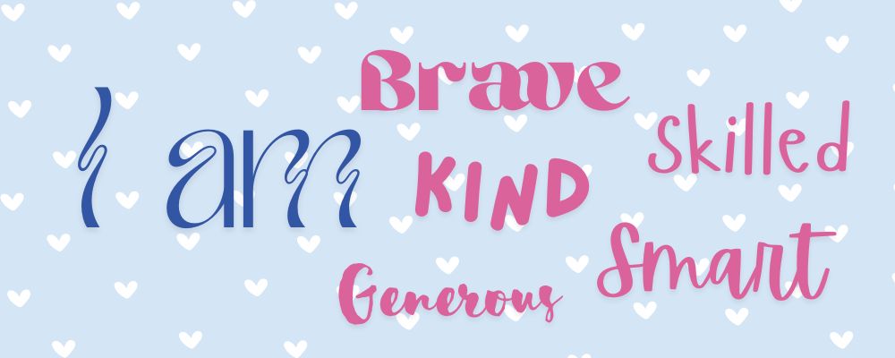 image with blue background that has text that says "I am: brave, kind, skilled, smart and generous"